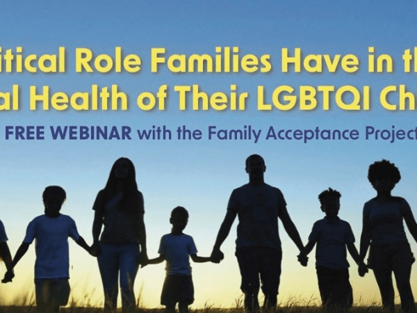 Webinar: Critical Role Families Have in the Mental Health of Their LGBTQI Children